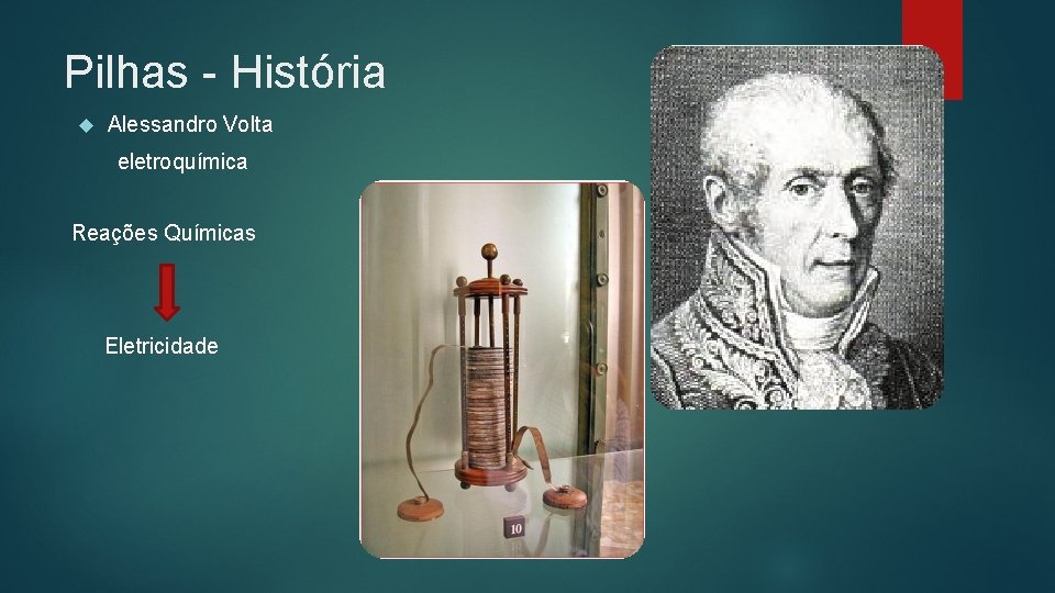 Pilhas - História Alessandro Volta eletroquímica Reações Químicas Eletricidade 