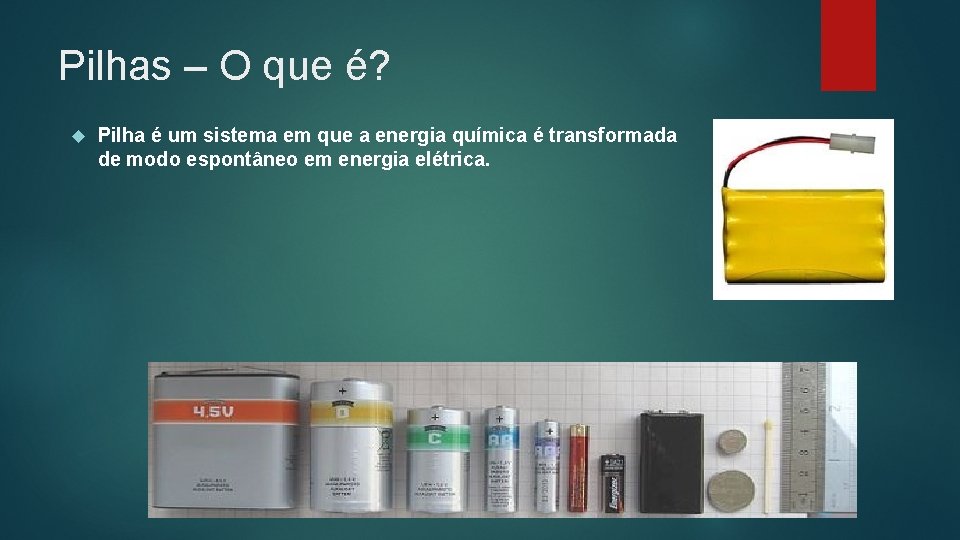 Pilhas – O que é? Pilha é um sistema em que a energia química