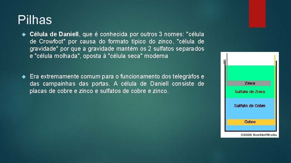 Pilhas Célula de Daniell, que é conhecida por outros 3 nomes: "célula de Crowfoot"