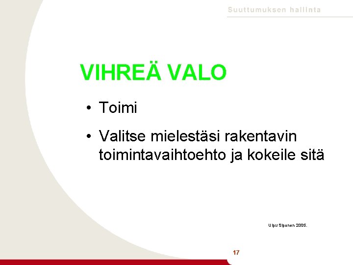 VIHREÄ VALO • Toimi • Valitse mielestäsi rakentavin toimintavaihtoehto ja kokeile sitä Ulpu Siponen