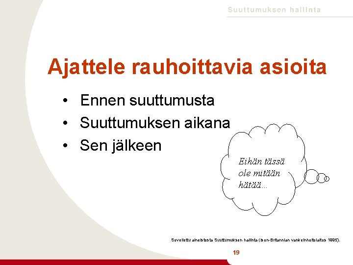 Ajattele rauhoittavia asioita • Ennen suuttumusta • Suuttumuksen aikana • Sen jälkeen Eihän tässä