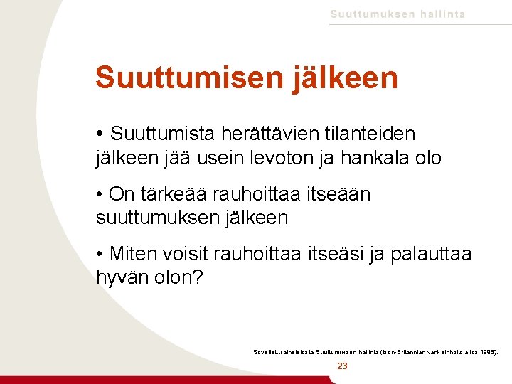 Suuttumisen jälkeen • Suuttumista herättävien tilanteiden jälkeen jää usein levoton ja hankala olo •