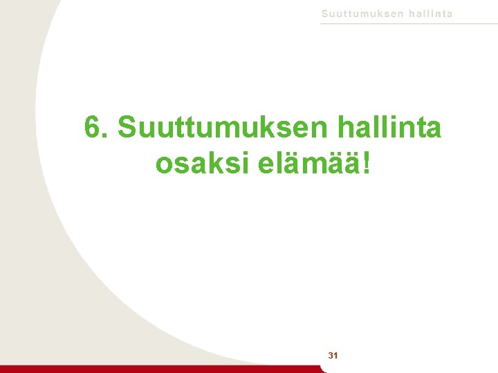 6. Suuttumuksen hallinta osaksi elämää! 31 