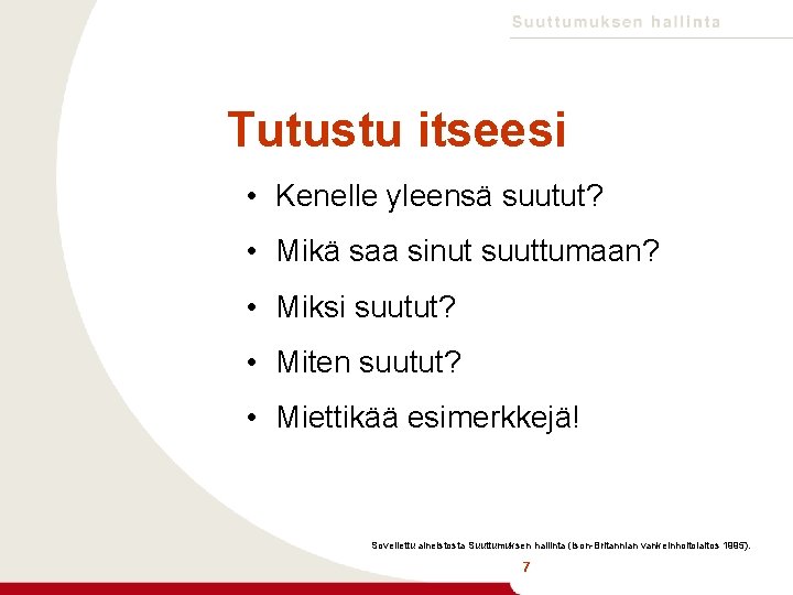 Tutustu itseesi • Kenelle yleensä suutut? • Mikä saa sinut suuttumaan? • Miksi suutut?