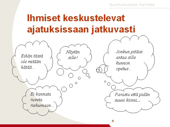 Ihmiset keskustelevat ajatuksissaan jatkuvasti Eihän tässä ole mitään hätää… Jonkun pitäisi antaa sille kunnon