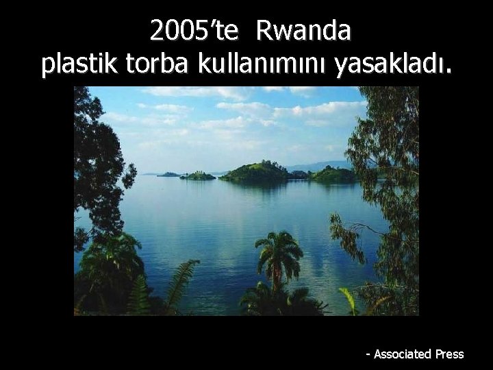 2005’te Rwanda plastik torba kullanımını yasakladı. - Associated Press 