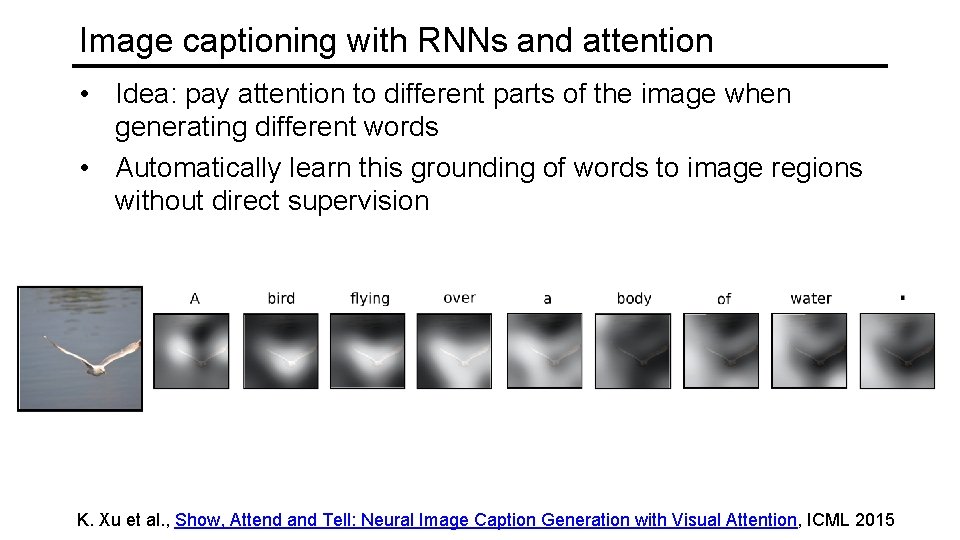 Image captioning with RNNs and attention • Idea: pay attention to different parts of
