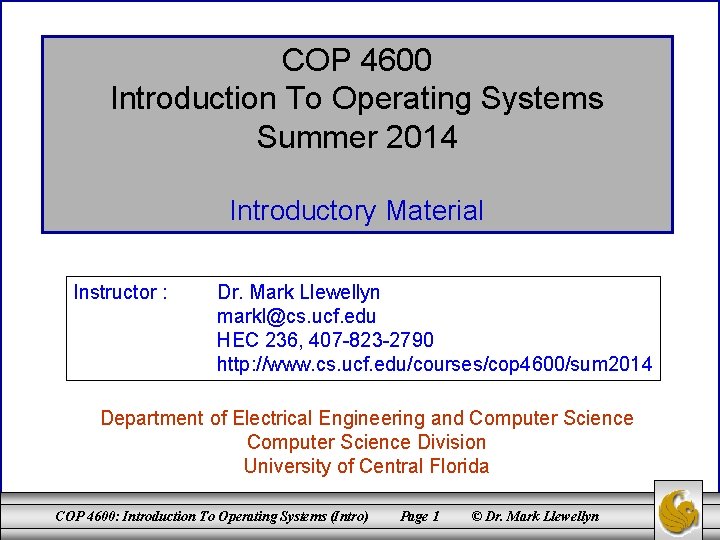 COP 4600 Introduction To Operating Systems Summer 2014 Introductory Material Instructor : Dr. Mark