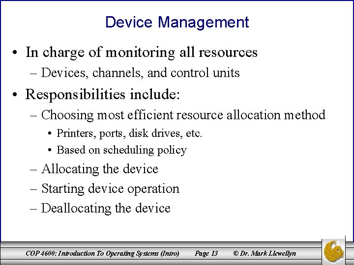 Device Management • In charge of monitoring all resources – Devices, channels, and control