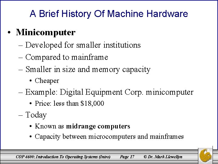 A Brief History Of Machine Hardware • Minicomputer – Developed for smaller institutions –