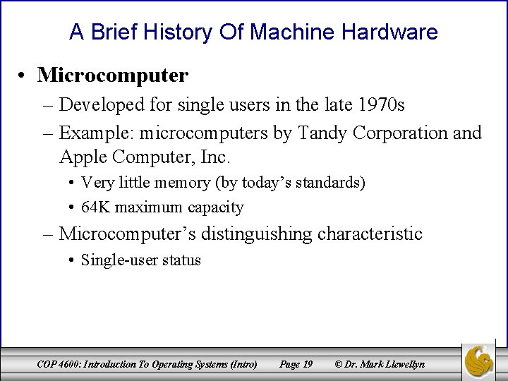 A Brief History Of Machine Hardware • Microcomputer – Developed for single users in