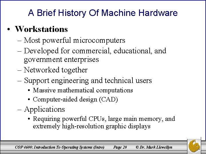 A Brief History Of Machine Hardware • Workstations – Most powerful microcomputers – Developed