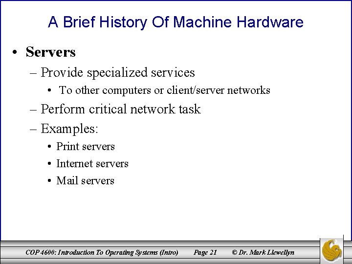 A Brief History Of Machine Hardware • Servers – Provide specialized services • To