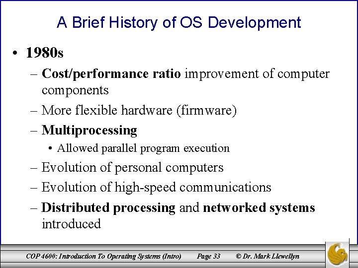 A Brief History of OS Development • 1980 s – Cost/performance ratio improvement of