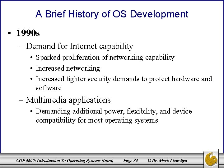 A Brief History of OS Development • 1990 s – Demand for Internet capability