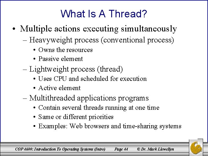 What Is A Thread? • Multiple actions executing simultaneously – Heavyweight process (conventional process)