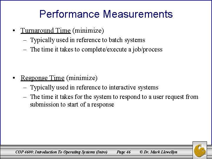 Performance Measurements • Turnaround Time (minimize) – Typically used in reference to batch systems