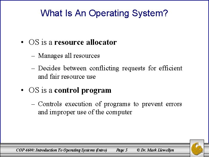 What Is An Operating System? • OS is a resource allocator – Manages all