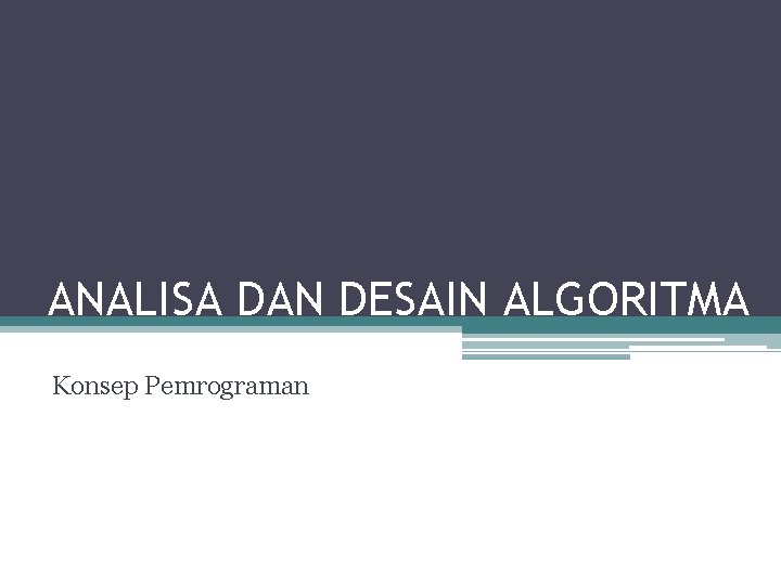 ANALISA DAN DESAIN ALGORITMA Konsep Pemrograman 