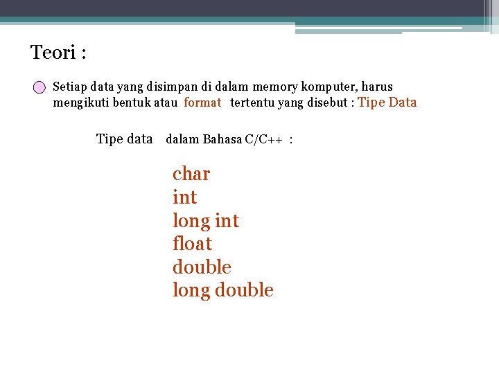 Teori : Setiap data yang disimpan di dalam memory komputer, harus mengikuti bentuk atau