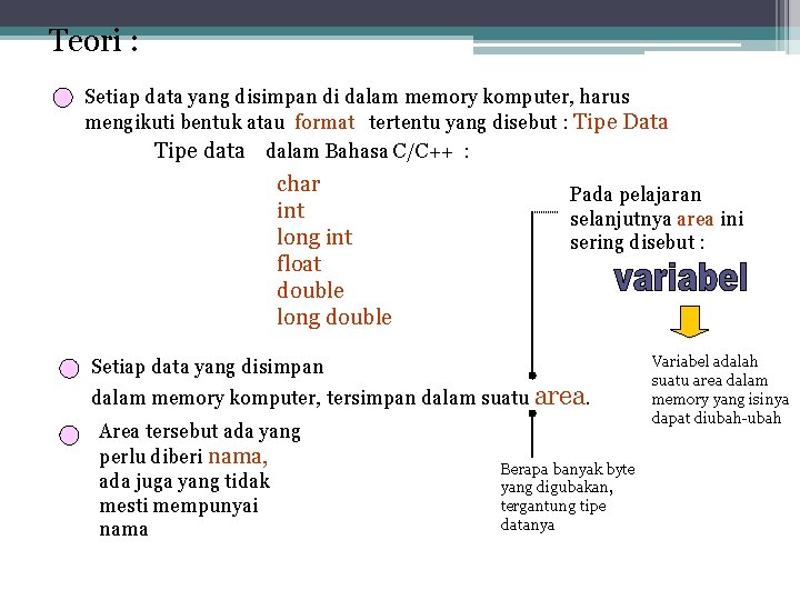 Teori : Setiap data yang disimpan di dalam memory komputer, harus mengikuti bentuk atau