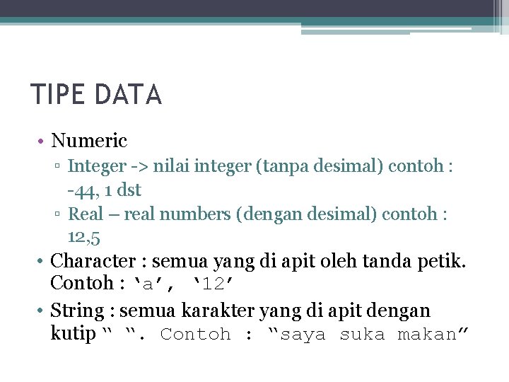 TIPE DATA • Numeric ▫ Integer -> nilai integer (tanpa desimal) contoh : -44,