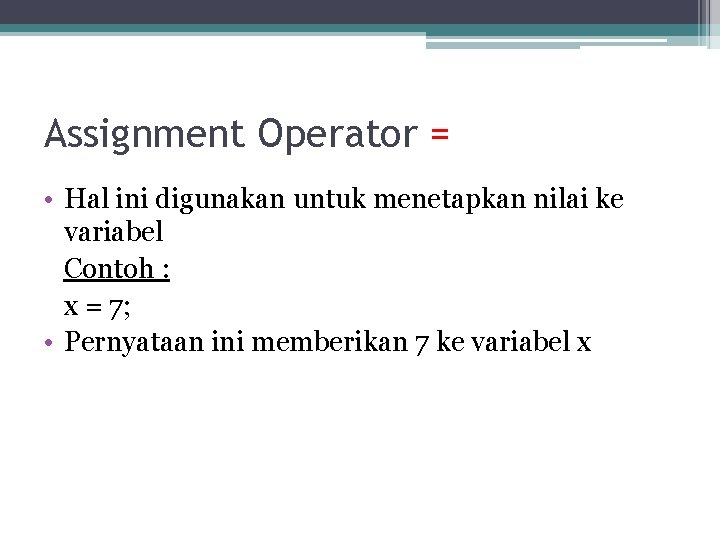 Assignment Operator = • Hal ini digunakan untuk menetapkan nilai ke variabel Contoh :