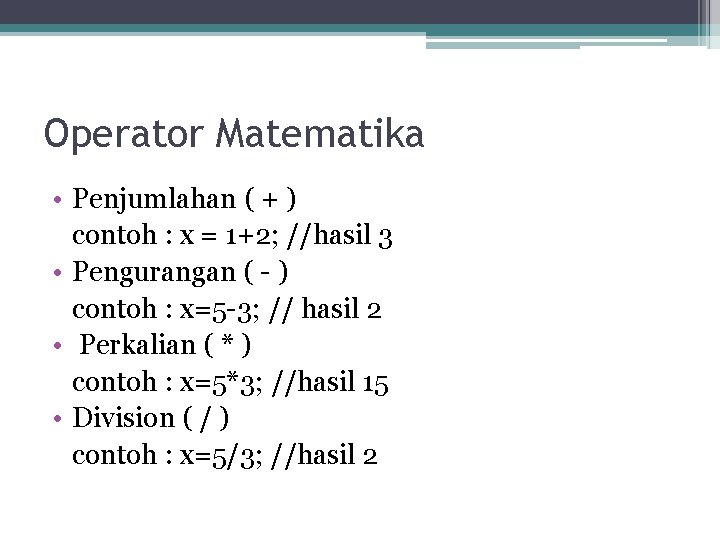 Operator Matematika • Penjumlahan ( + ) contoh : x = 1+2; //hasil 3