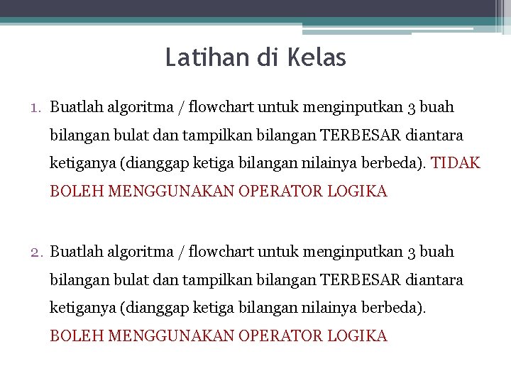 Latihan di Kelas 1. Buatlah algoritma / flowchart untuk menginputkan 3 buah bilangan bulat