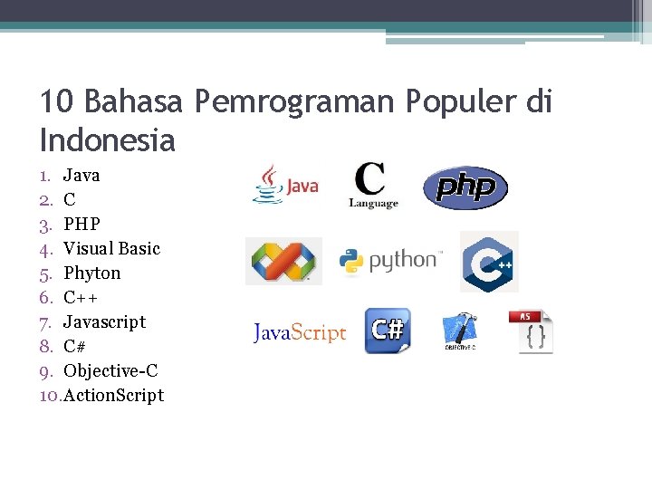 10 Bahasa Pemrograman Populer di Indonesia 1. Java 2. C 3. PHP 4. Visual