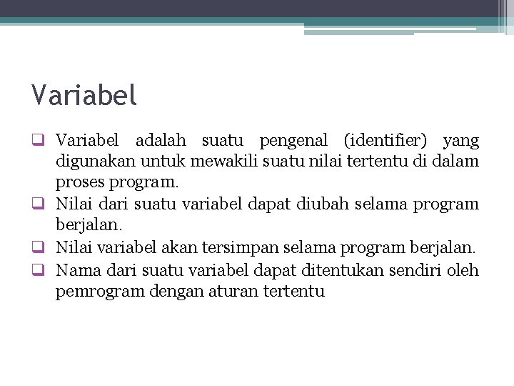 Variabel q Variabel adalah suatu pengenal (identifier) yang digunakan untuk mewakili suatu nilai tertentu