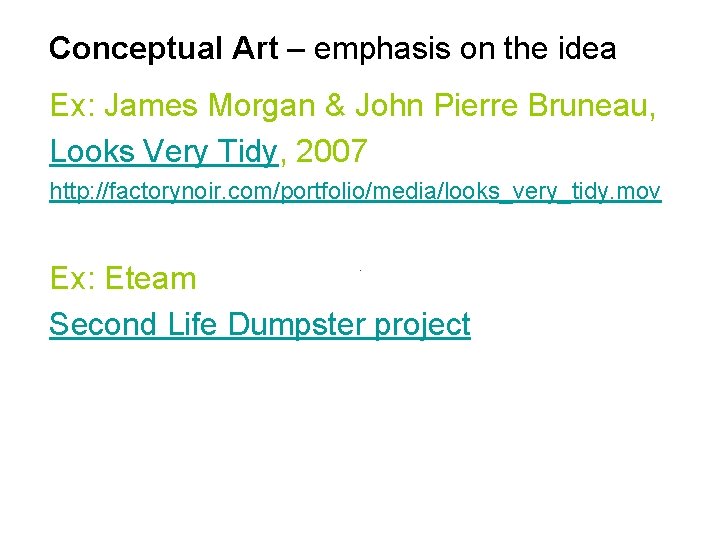 Conceptual Art – emphasis on the idea Ex: James Morgan & John Pierre Bruneau,