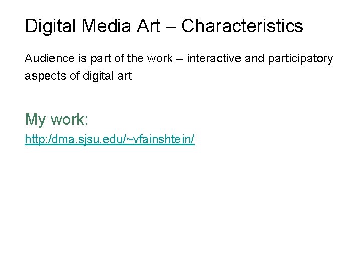 Digital Media Art – Characteristics Audience is part of the work – interactive and
