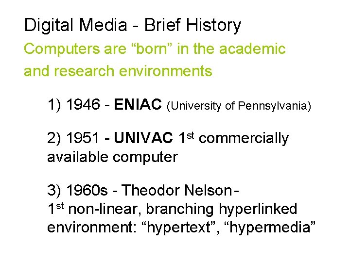 Digital Media - Brief History Computers are “born” in the academic and research environments