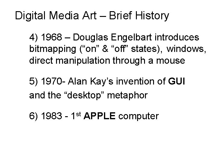 Digital Media Art – Brief History 4) 1968 – Douglas Engelbart introduces bitmapping (“on”