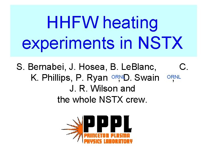 HHFW heating experiments in NSTX S. Bernabei, J. Hosea, B. Le. Blanc, K. Phillips,