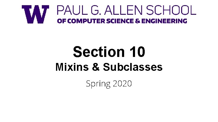 Section 10 Mixins & Subclasses Spring 2020 