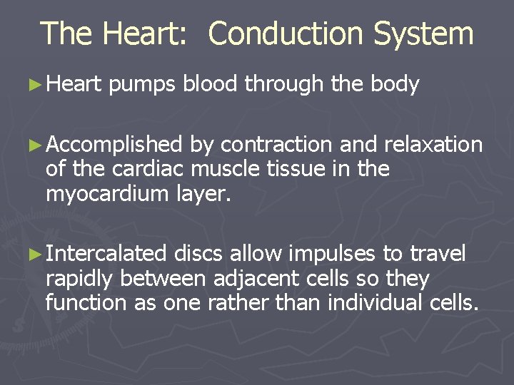 The Heart: Conduction System ► Heart pumps blood through the body ► Accomplished by