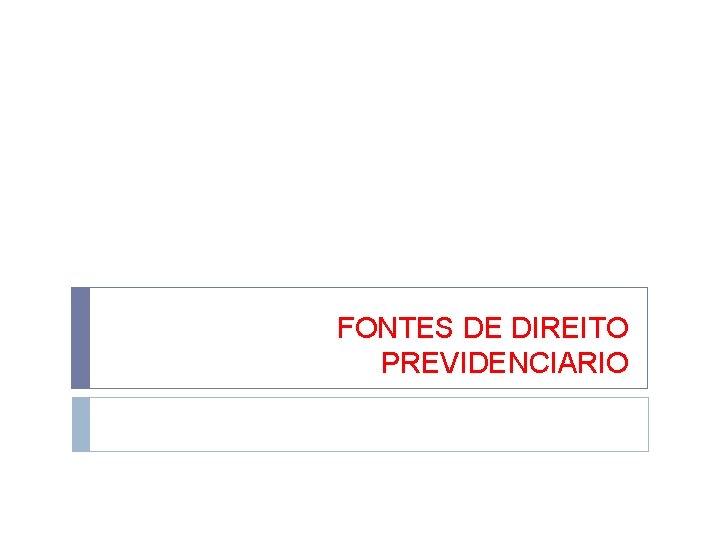 FONTES DE DIREITO PREVIDENCIARIO 