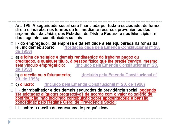 � � � � Art. 195. A seguridade social será financiada por toda a