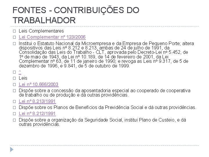 FONTES - CONTRIBUIÇÕES DO TRABALHADOR � � � Leis Complementares Lei Complementar nº 123/2006