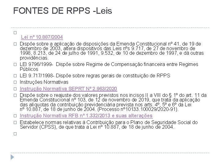 FONTES DE RPPS -Leis � � � � � Lei nº 10. 887/2004 Dispõe