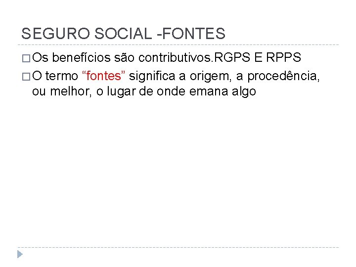 SEGURO SOCIAL -FONTES � Os benefícios são contributivos. RGPS E RPPS � O termo