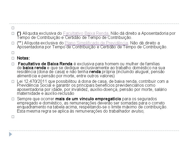 � � � (*) Alíquota exclusiva do Facultativo Baixa Renda. Não dá direito a