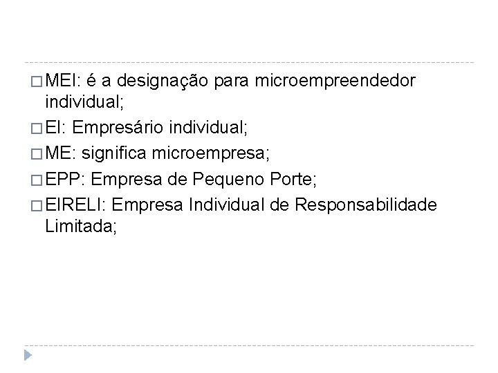 � MEI: é a designação para microempreendedor individual; � EI: Empresário individual; � ME: