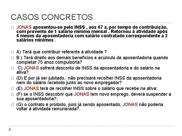 CASOS CONCRETOS � JONAS aposentou-se pelo INSS , aos 67 a, por tempo de