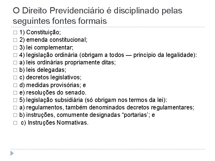 O Direito Previdenciário é disciplinado pelas seguintes formais 1) Constituição; � 2) emenda constitucional;