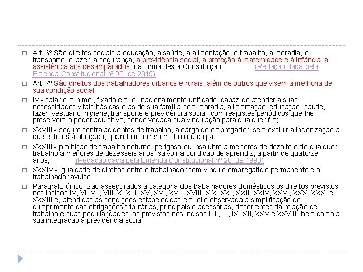 � � � � Art. 6º São direitos sociais a educação, a saúde, a