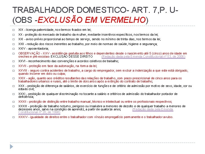 TRABALHADOR DOMESTICO- ART. 7, P. U(OBS -EXCLUSÃO EM VERMELHO) � XIX - licença-paternidade, nos