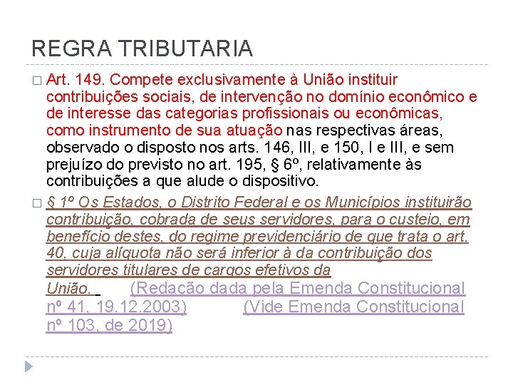 REGRA TRIBUTARIA � Art. 149. Compete exclusivamente à União instituir contribuições sociais, de intervenção